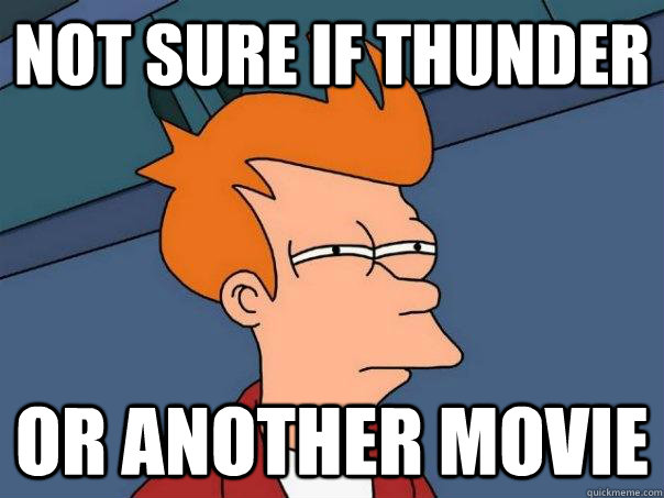 Not sure if thunder Or another movie  Futurama Fry