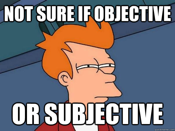 not sure if objective  or subjective - not sure if objective  or subjective  Impulsive Answer Fry