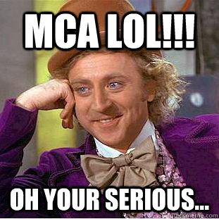 MCA LOL!!! Oh your serious...  Creepy Wonka