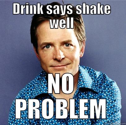 Michael J. Fox - DRINK SAYS SHAKE WELL NO PROBLEM Awesome Michael J Fox