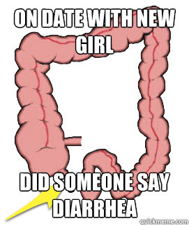 On date with new girl Did someone say diarrhea  Scumbag Bowels