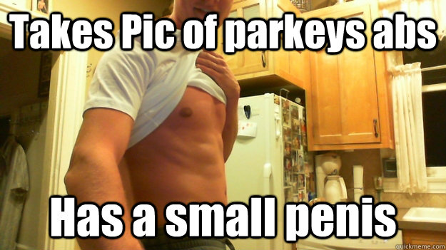 Takes Pic of parkeys abs Has a small penis  - Takes Pic of parkeys abs Has a small penis   Small Dick