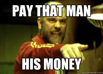 Pay that man his money - Pay that man his money  angry rounders jon malkovich