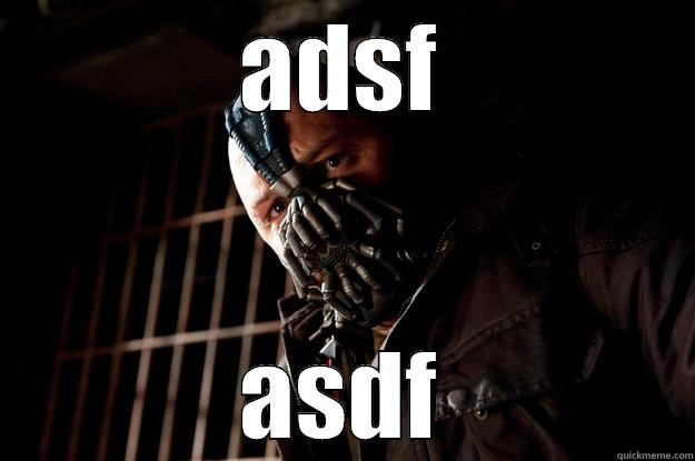 This is the sillies - ADSF ASDF Angry Bane
