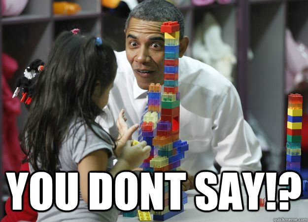  You dont say!?  