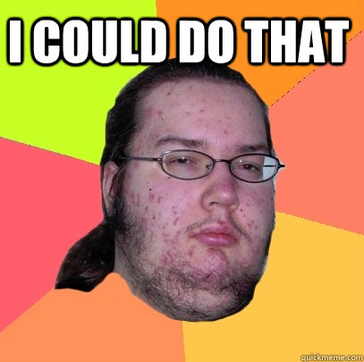 I could do that   Butthurt Dweller