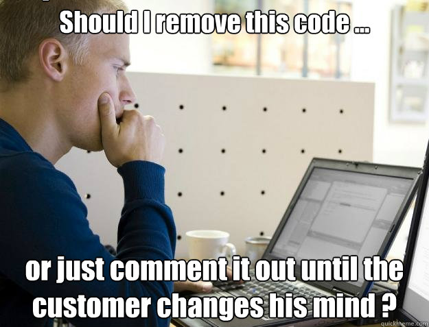 Should I remove this code ... or just comment it out until the customer changes his mind ? Caption 3 goes here  Programmer