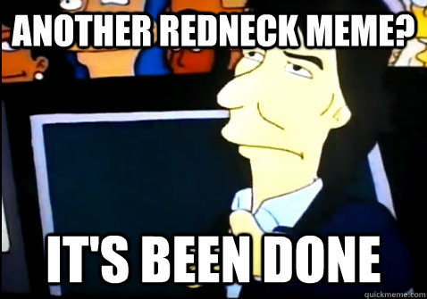 Another redneck meme? It's been done - Another redneck meme? It's been done  Simpsons George Harrison