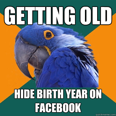 getting old hide birth year on Facebook  Paranoid Parrot