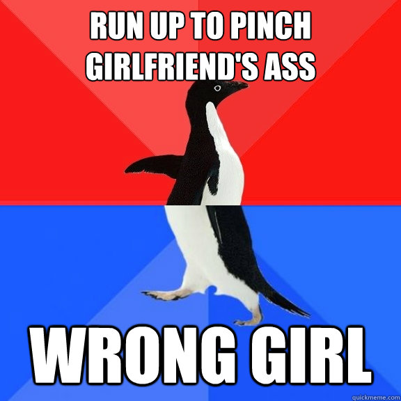 run up to pinch girlfriend's ass wrong girl  Socially Awksome Penguin