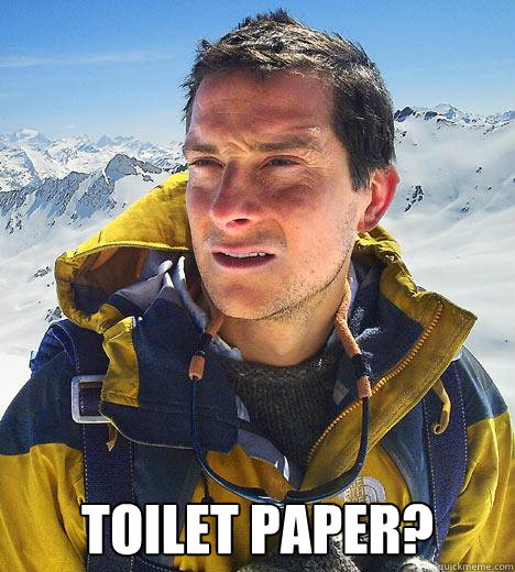 Toilet Paper?  Bear Grylls