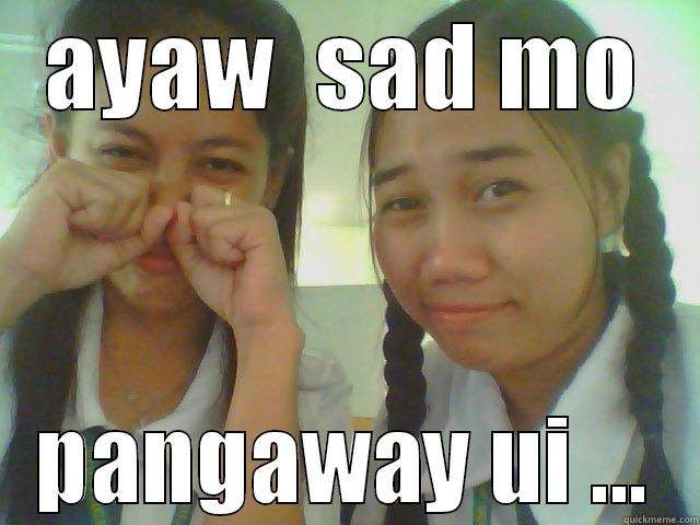 AYAW  SAD MO PANGAWAY UI ... Misc