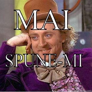 MAI SPUNE-MI Condescending Wonka