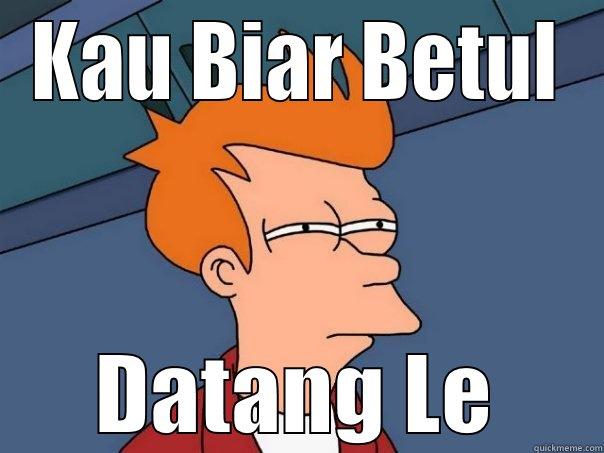 KAU BIAR BETUL DATANG LE Futurama Fry