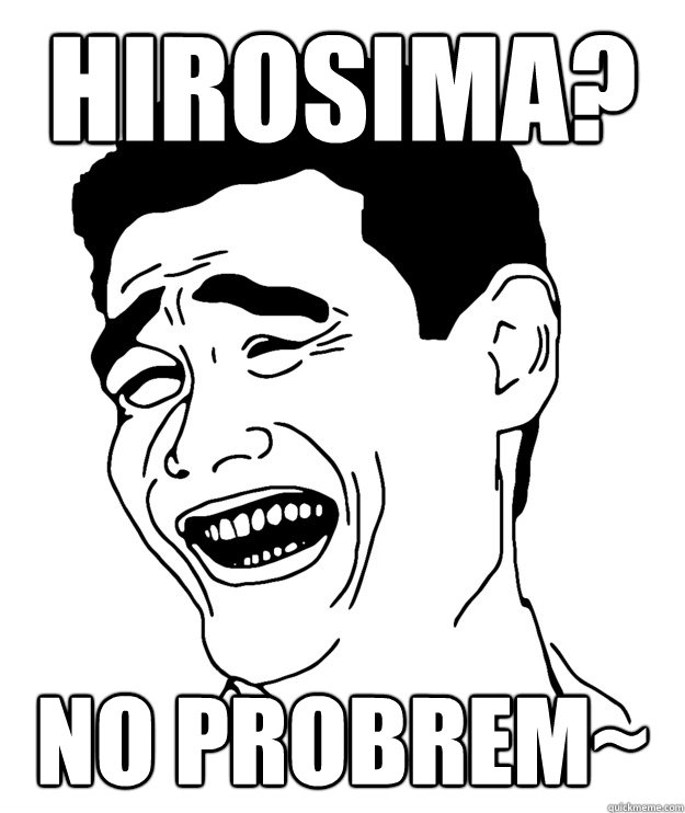 HIROSIMA? No Probrem~  Yao minggg