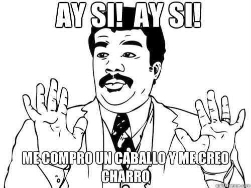 AY SI!  AY SI!  ME COMPRO UN CABALLO Y ME CREO CHARRO - AY SI!  AY SI!  ME COMPRO UN CABALLO Y ME CREO CHARRO  Ay Si! Ay Si!