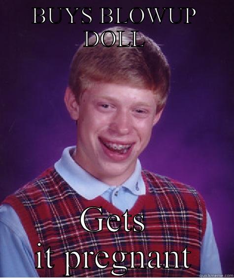 BUYS BLOWUP DOLL GETS IT PREGNANT Bad Luck Brian