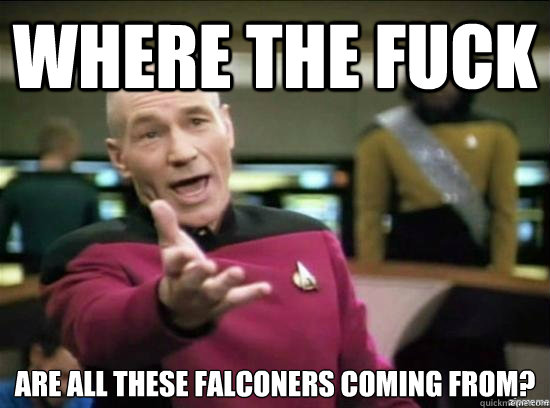 Where the fuck are all these falconers coming from?  Annoyed Picard HD