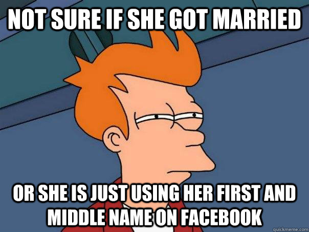not sure if she got married or she is just using her first and middle name on facebook  Futurama Fry