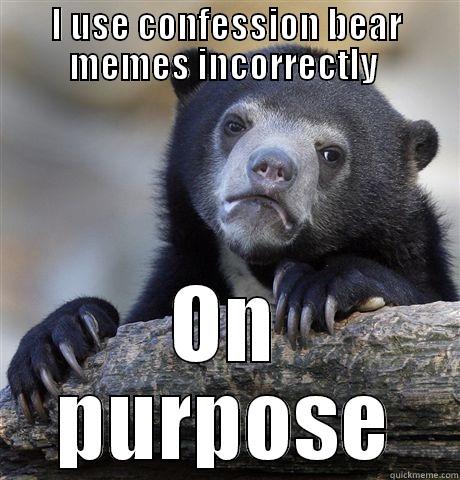 I USE CONFESSION BEAR MEMES INCORRECTLY  ON PURPOSE Confession Bear
