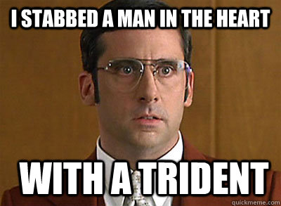 I stabbed a man in the heart  with a trident  Anchorman Brick Confession
