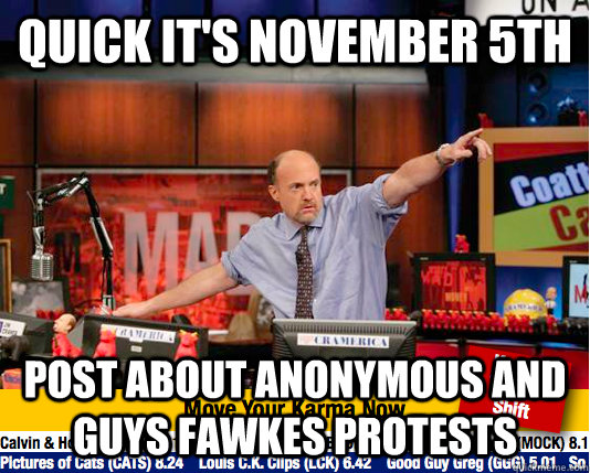 quick It's November 5th Post about anonymous and guys fawkes protests  Mad Karma with Jim Cramer