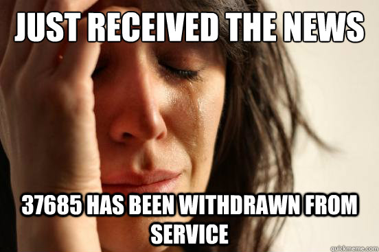 Just received the news 37685 has been withdrawn from service  First World Problems