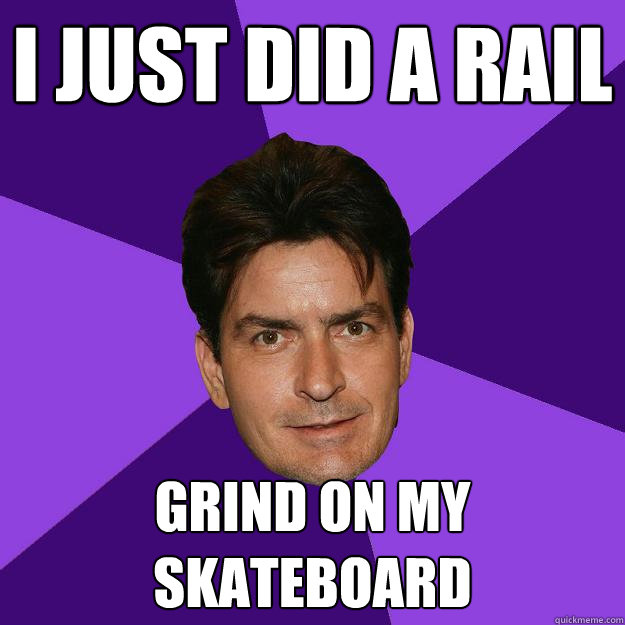 I just did a rail grind on my skateboard  Clean Sheen