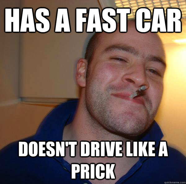 Has a fast car doesn't drive like a prick - Has a fast car doesn't drive like a prick  Misc