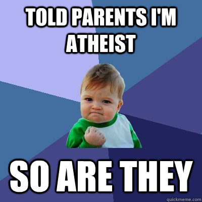 Told parents i'm atheist so are they  Success Kid