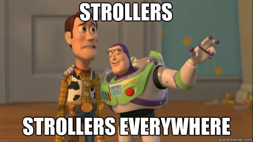 Strollers Strollers everywhere  Everywhere