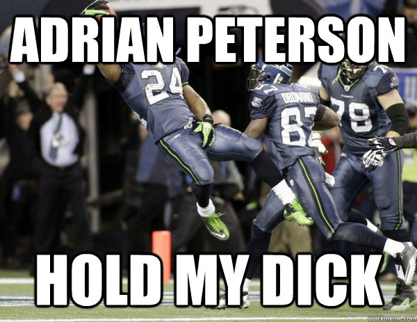 Adrian Peterson hold my dick  Marshawn Lynch