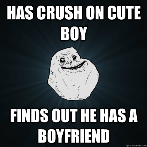 has crush on cute boy finds out he has a boyfriend  Forever Alone