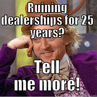RUINING DEALERSHIPS FOR 25 YEARS? TELL ME MORE! Condescending Wonka