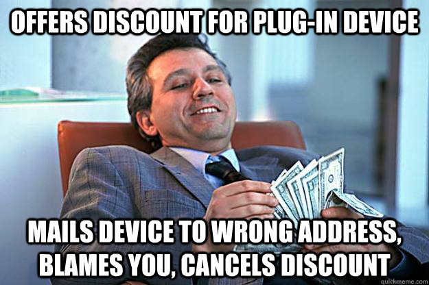 Offers Discount for Plug-In Device Mails device to wrong address, blames you, cancels discount  