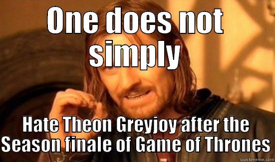 ONE DOES NOT SIMPLY HATE THEON GREYJOY AFTER THE SEASON FINALE OF GAME OF THRONES Boromir