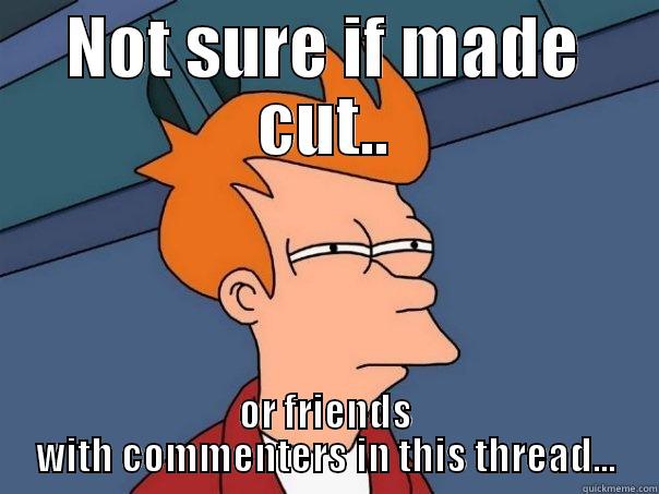 NOT SURE IF MADE CUT.. OR FRIENDS WITH COMMENTERS IN THIS THREAD... Futurama Fry