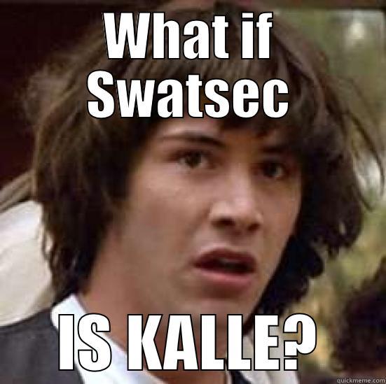 WHAT IF SWATSEC IS KALLE? conspiracy keanu