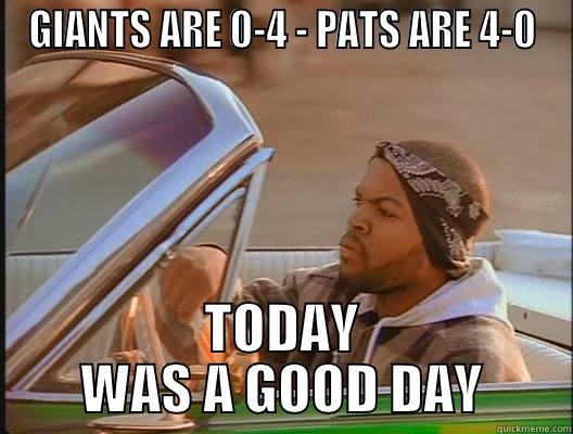 NFL  - GIANTS ARE 0-4 - PATS ARE 4-0 TODAY WAS A GOOD DAY today was a good day