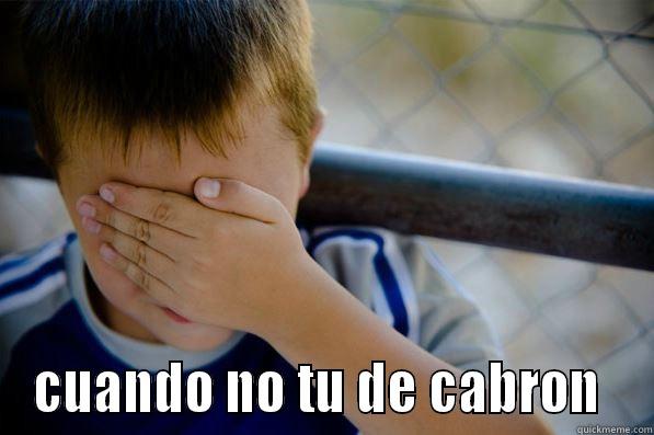  CUANDO NO TU DE CABRON  Confession kid