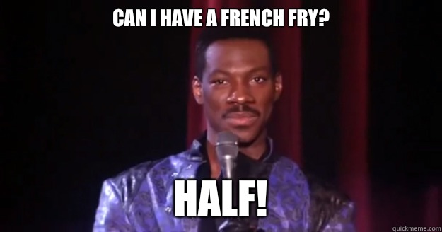 Can I have a French fry? Half!   Eddie Murphy Raw