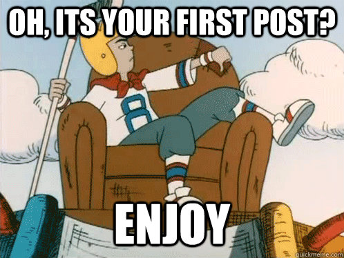 oh, its your first post? enjoy  