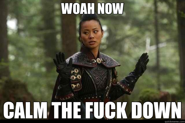 WOAH NOW CALM THE FUCK DOWN  Mulan