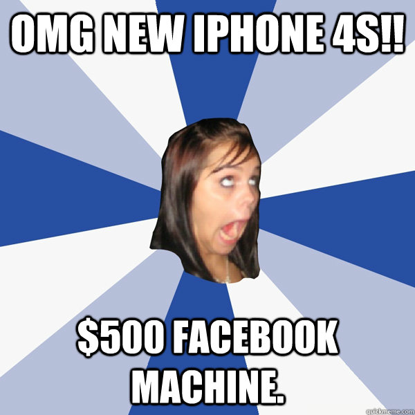 OMG NEW IPHONE 4S!! $500 FACEBOOK MACHINE.  Annoying Facebook Girl