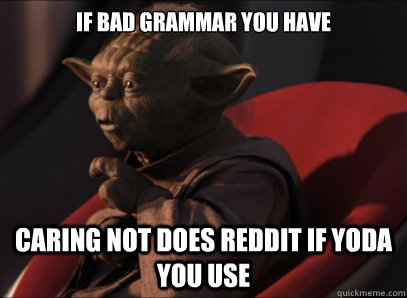 If bad grammar you have caring not does reddit if yoda you use - If bad grammar you have caring not does reddit if yoda you use  Dark Side Yoda