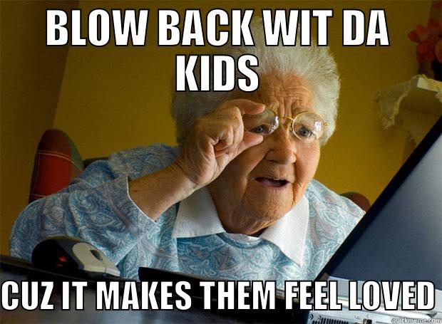 BLOW BACK WIT DA KIDS CUZ IT MAKES THEM FEEL LOVED Grandma finds the Internet