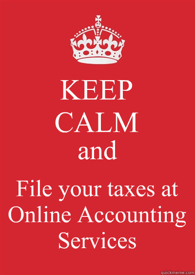 KEEP
CALM and File your taxes at Online Accounting Services - KEEP
CALM and File your taxes at Online Accounting Services  Keep calm or gtfo