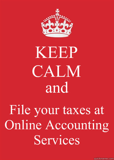 KEEP
CALM and File your taxes at Online Accounting Services  Keep calm or gtfo