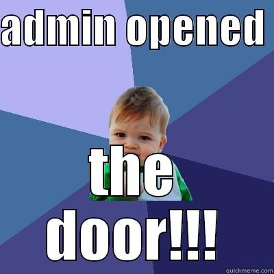 ADMIN OPENED  THE DOOR!!! Success Kid