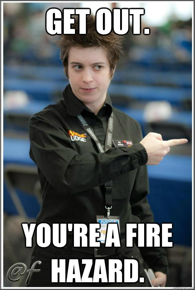 Get out. You're a fire hazard. SuperSerial Judge quickmeme